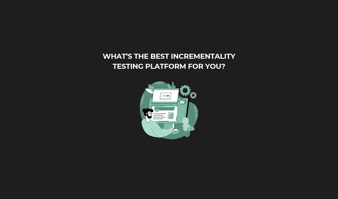 What's the Best Incrementality Testing Platform for You?