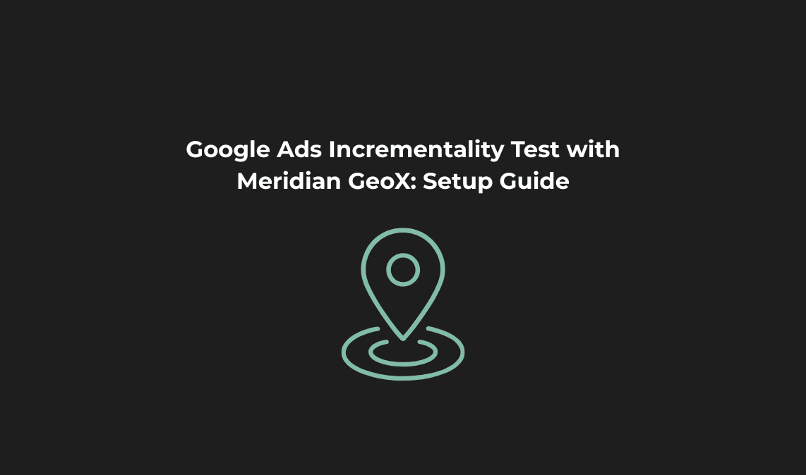 Google Ads Incrementality Test with Meridian GeoX: Setup Guide