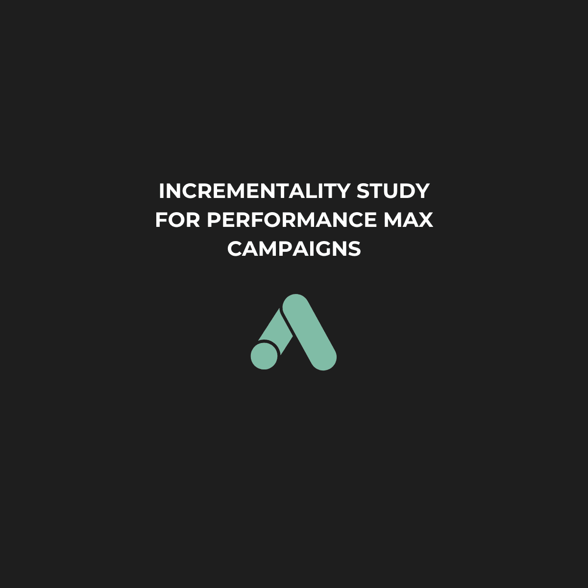 How to Conduct an Incrementality Holdout Study with Google Ads’ Performance Max Campaigns