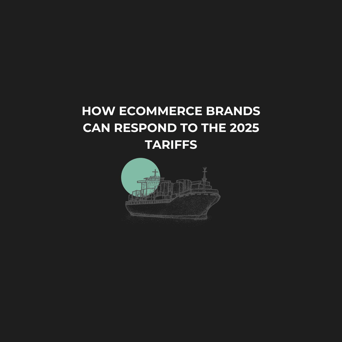 Tariff Turbulence: How Ecommerce Brands Can Respond Without Raising Prices or Cutting Teams