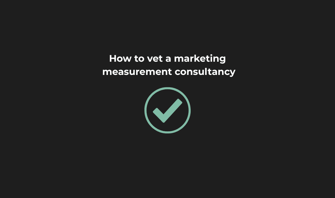 How to vet a marketing measurement consultancy