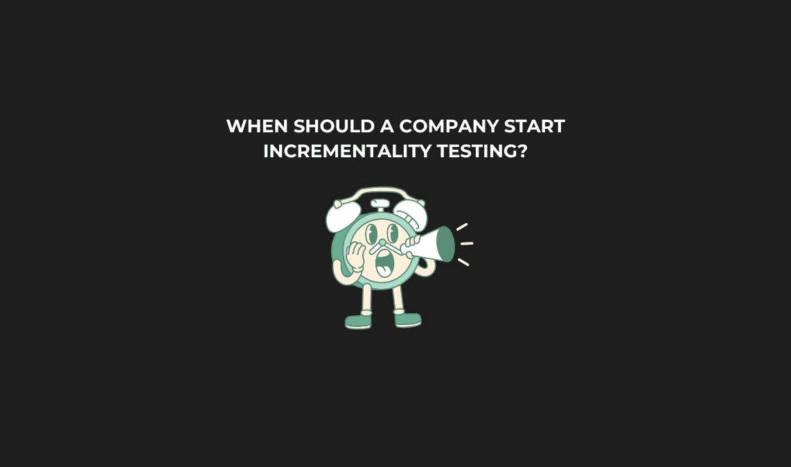 When Should a Company Start Incrementality Testing?
