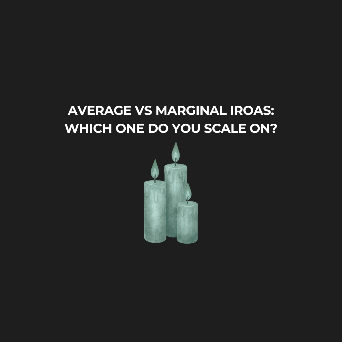 Average vs marginal iROAS: which one should you scale on?