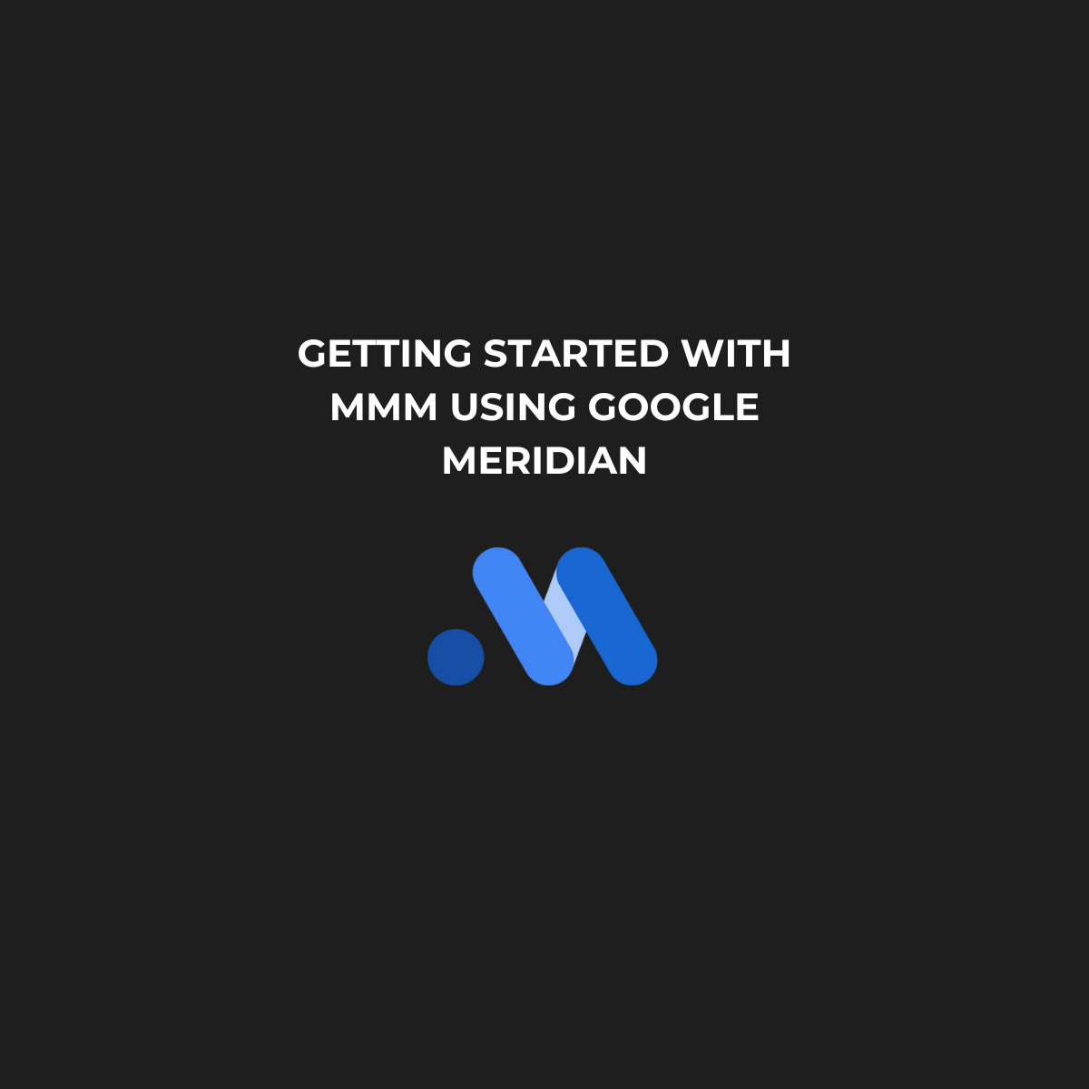 Getting Started with MMM Using Google Meridian