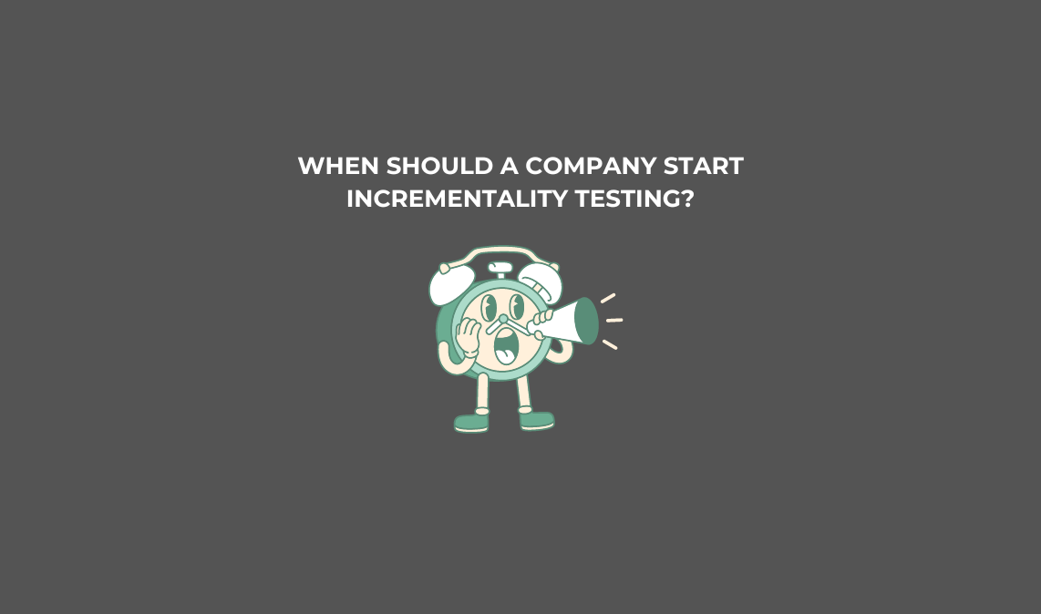 When Should a Company Start Incrementality Testing? A Comprehensive Guide for E-Commerce Brands